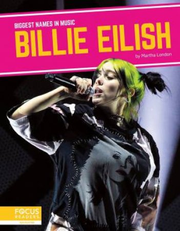 Biggest Names in Music: Billie Eilish by MARTHA LONDON