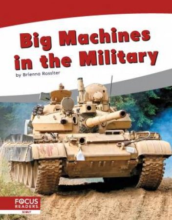 Big Machines in the Military by BRIENNA ROSSITER