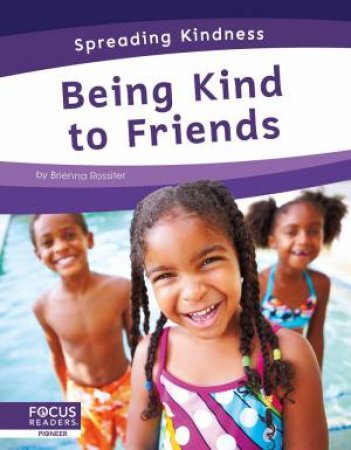 Spreading Kindness: Being Kind to Friends by BRIENNA ROSSITER
