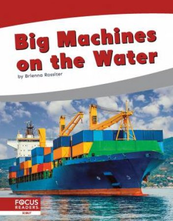 Big Machines on the Water by BRIENNA ROSSITER