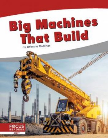 Big Machines that Build by BRIENNA ROSSITER