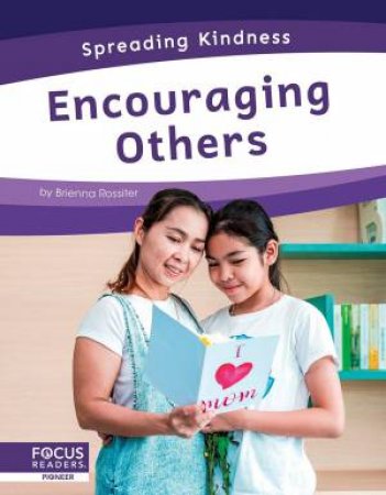Spreading Kindness: Encouraging Others by BRIENNA ROSSITER