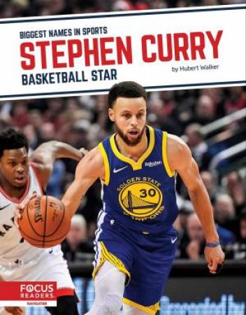 Biggest Names in Sports: Stephen Curry: Basketball Star by HUBERT WALKER
