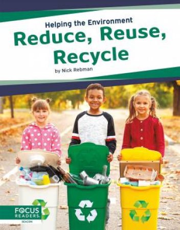 Helping the Environment: Reduce, Reuse, Recycle by Nick Rebman