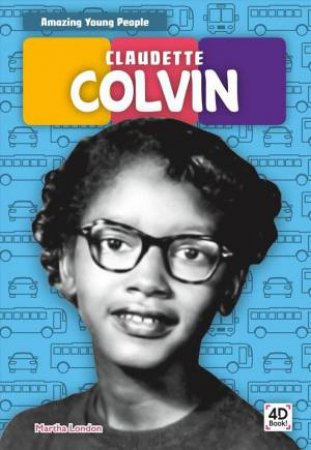 Amazing Young People: Claudette Colvin by Martha London