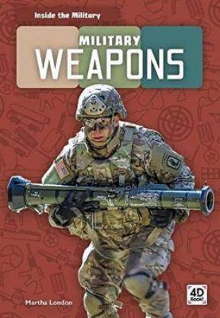 Inside The Military: Military Weapons by Martha London
