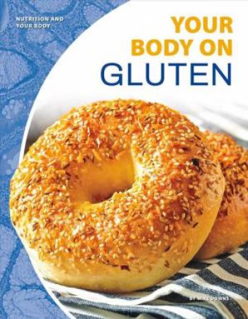 Nutrition And Your Body: Your Body On Gluten by Mike Downs