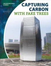 Unconventional Science Capturing Carbon With Fake Trees