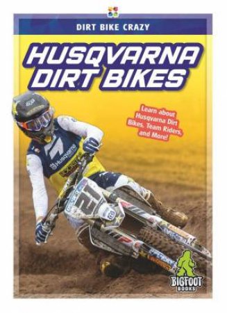 Dirt Bike Crazy: Husqvarna Dirt Bikes by R. L. Van