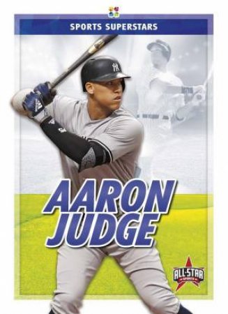 Sports Superstars: Aaron Judge by Anthony K. Hewson