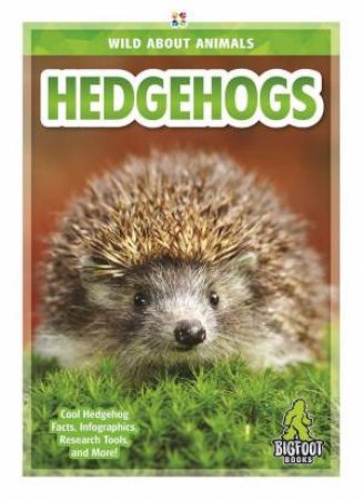 Wild About Animals: Hedgehogs by Emma Huddleston