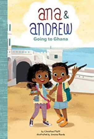 Ana and Andrew: Going to Ghana by CHRISTINE PLATT