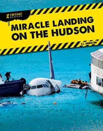Xtreme Rescues: Miracle Landing On The Hudson by S. L. Hamilton
