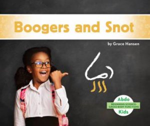 Gross Body Functions: Boogers and Snot by GRACE HANSEN