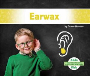 Gross Body Functions: Earwax by GRACE HANSEN
