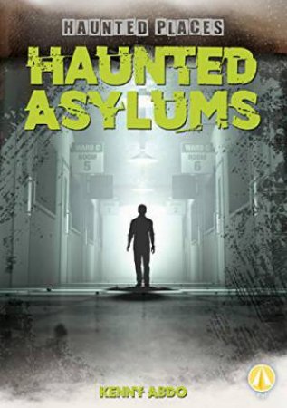 Haunted Asylums by KENNY ABDO