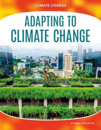 Climate Change: Adapting to Climate Change by EMMA HUDDLESTON