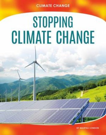 Climate Change: Stopping Climate Change by MARTHA LONDON