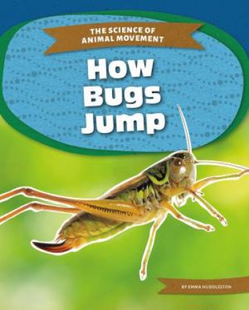 Science of Animal Movement: How Bugs Jump by EMMA HUDDLESTON