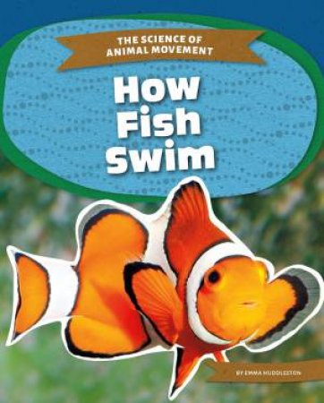 Science of Animal Movement: How Fish Swim by EMMA HUDDLESTON