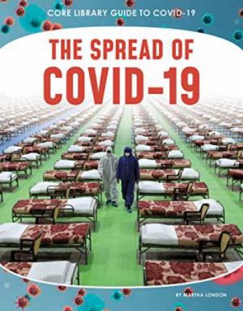 Guide to Covid-19: The Spread of COVID-19 by MARTHA LONDON