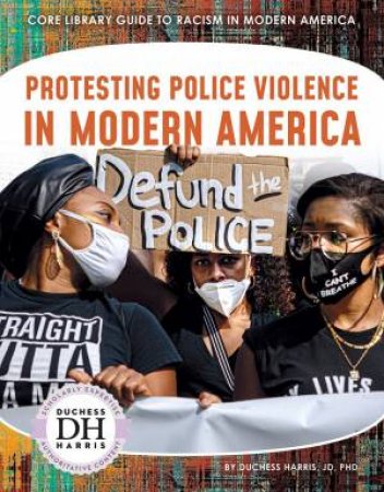 Racism in America: Protesting Police Violence in Modern America by DUCHESS HARRIS