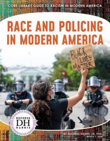Racism in America: Race and Policing in Modern America by DUCHESS HARRIS