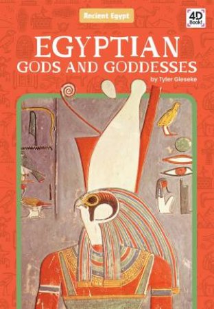 Ancient Egypt: Egyptian Gods and Goddesses by Tyler Gieseke
