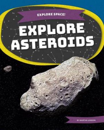 Explore Space! Explore Asteroids by Martha London