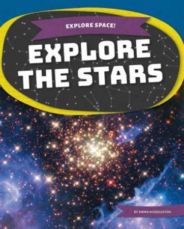 Explore Space! Explore the Stars by Emma Huddleston