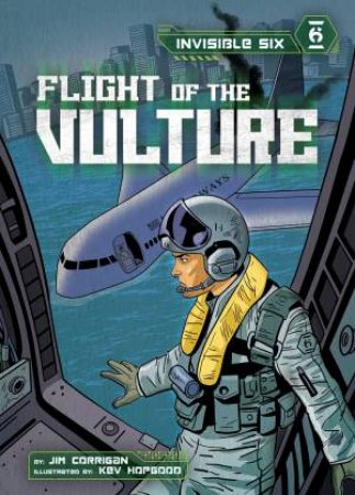 Invisible Six: Flight Of The Vulture by Jim Corrigan