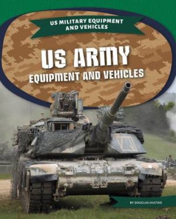 US Army Equipment Equipment and Vehicles by Martha London