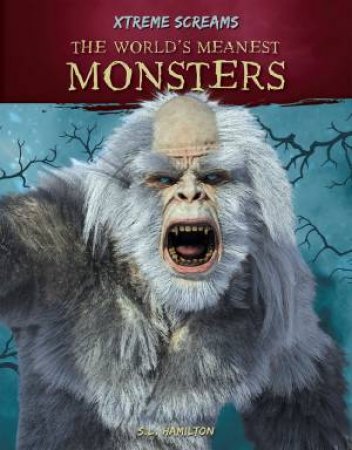Xtreme Screams: The World's Meanest Monsters by S. L. Hamilton
