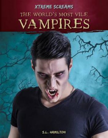 Xtreme Screams: The World's Most Vile Vampires by S. L. Hamilton