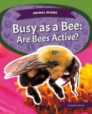 Animal Idioms Busy As A Bee Are Bees Active