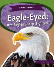 Animal Idioms EagleEyed Are Eagles SharpSighted