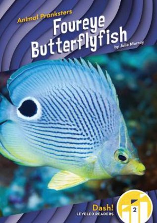 Animal Pranksters: Foureye Butterflyfish by Julie Murray