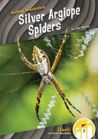 Animal Pranksters: Silver Argiope Spiders by Julie Murray