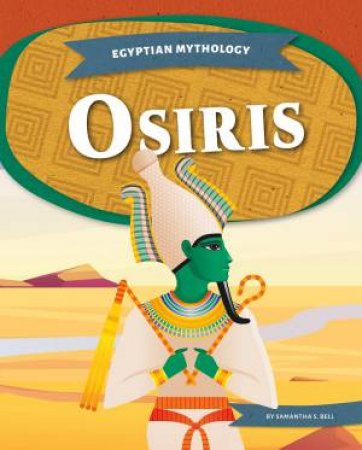 Egyptian Mythology: Osiris by Samantha S. Bell
