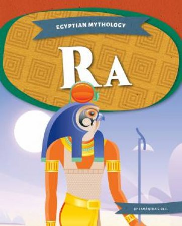 Egyptian Mythology: Ra by Samantha S. Bell