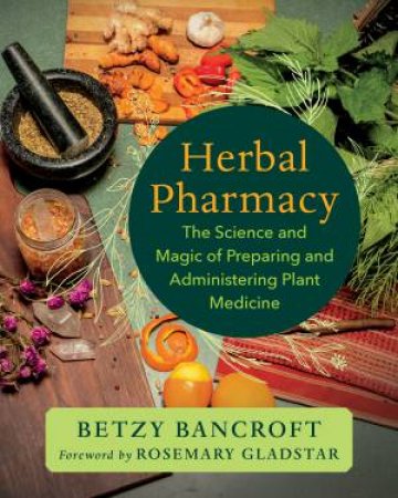Herbal Pharmacy by Betzy Bancroft & Rosemary Gladstar