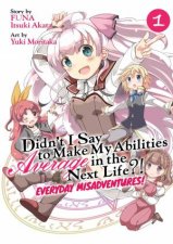 Didnt I Say to Make My Abilities Average in the Next Life Everyday Misadventures Manga Vol 1