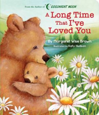 Long Time That I've Loved You by Margaret Wise Brown