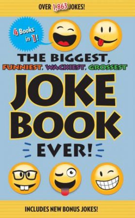 Biggest, Funniest, Wackiest, Grossest Joke Book Ever! by Various