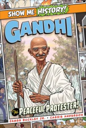Gandhi: The Peaceful Protester! by James Buckley & Cassie Anderson