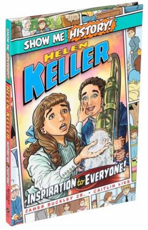 Helen Keller: Inspiration To Everyone! by James Buckley & Caitlin Like