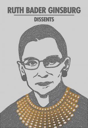 Ruth Bader Ginsburg Dissents by Ruth Bader Ginsburg & Linda Greenhouse