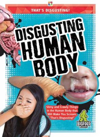 That's Disgusting: Disgusting Human Body by Joanne Mattern