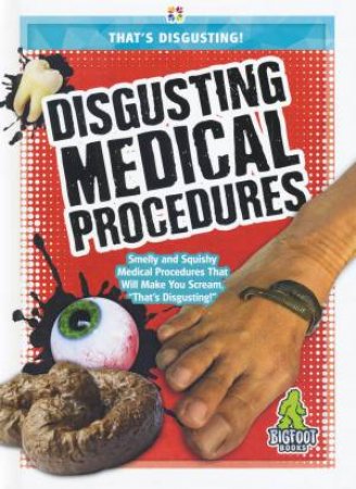 That's Disgusting: Disgusting Medical Procedures by Joanne Mattern