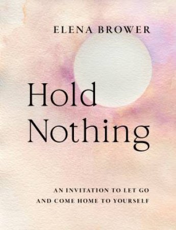 Hold Nothing by Elena Brower